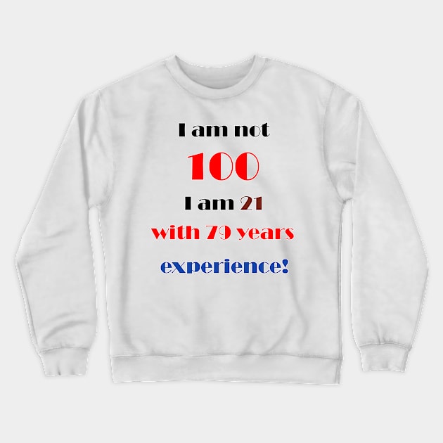 I am not 100 Crewneck Sweatshirt by DesigningJudy